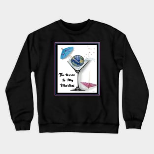 MARTINI DRINKERS OF THE WORLD UNITE Crewneck Sweatshirt